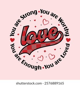 You are enough, strong, worthy, loved typography Vector for T-shirt Design, mug, bag, poster, banner, pillow etc.
Love Motivational, Inspirational vector design