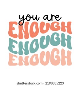 You are enough , Summer Retro T-shirt design, Wavy text, retro quote, groovy motivational phrase