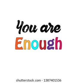 You are enough text, typography for print or use as poster, flyer or T shirt