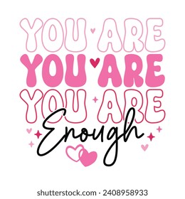 You Are Enough. T-shirt design, Posters, Greeting Cards, Textiles, Sticker Vector Illustration, Hand-drawn lettering for Valentine's Day mugs, and gifts Design.