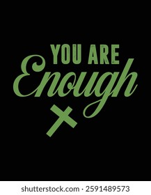 YOU ARE ENOUGH. T-SHIRT DESIGN. PRINT TEMPLATE.TYPOGRAPHY VECTOR ILLUSTRATION.