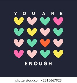 You are enough typographic slogan for t shirt printing, tee graphic design.