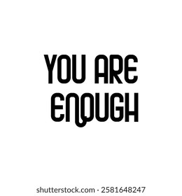 You Are Enough typography, silhouette Vector, digital art illustration