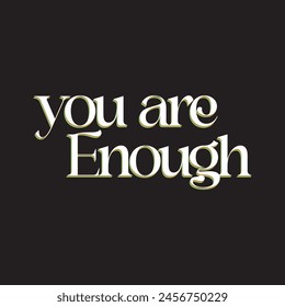 you are enough typography slogan for t shirt printing, tee graphic design, vector illustration.