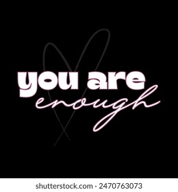 you are enough typography slogan for t shirt printing, vector illustration.