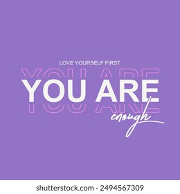 You are enough typography slogan for t shirt printing, tee graphic design.