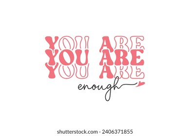 You are Enough Valentine's Day Self Love Typography T shirt design