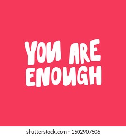 You are enough. Vector hand drawn illustration with cartoon lettering. Good as a sticker, video blog cover, social media message, gift cart, t shirt print design.