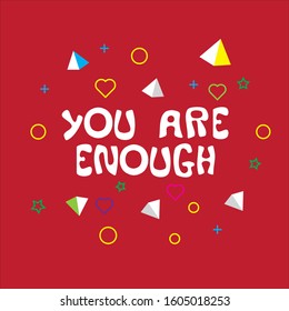 You are enough. Vector hand drawn illustration with cartoon lettering with geometric ornament. Good as a sticker, video blog cover, social media message, gift cart, t shirt print design
