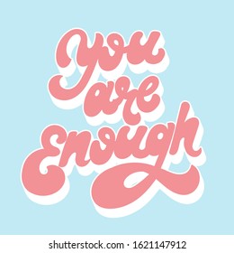 You are enough. Vector handwritten letering isolated. Template for card, poster, banner, print for t-shirt, pin, badge, patch.