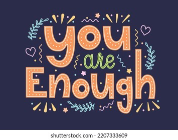 You are enough - vector lettering in doodle style. Poster with inspiring motivational quote.	