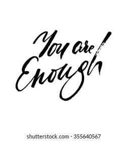 You are enough. Vector motivation and inspirational quote. Hand lettering. Typographical element for your design. Can be used as a print on T-shirts and bags, for posters, invitations and cards.