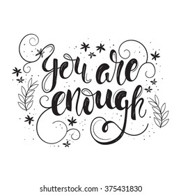 You are enough. Vector motivation and inspirational quote. Hand lettering. Typographical element for your design. Can be used as a print on T-shirts , for posters  and cards.