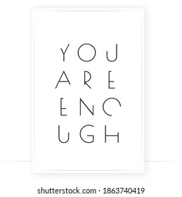 You are enough, vector. Positive thought, affirmation. Motivational, inspirational life quotes. Minimalist poster design in frame. Modern wall art, artwork. Wording design, lettering