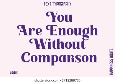 Usted es suficiente sin comparación - Empoderando el amor propio Vector de tipografía de frases para carteles motivacionales e impresiones digitales