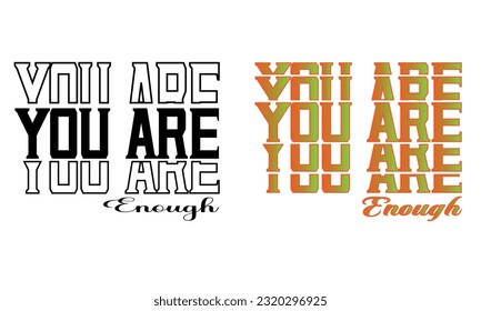 You Are Enough,Inspirational T-Shirt ,Positive Quote ,Motivational Mental Health Shirt Vector And Clip Art