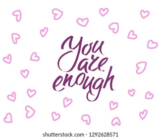 You are enought, hand written lettering. Romantic love calligraphy card inscription Valentine day