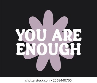 you are enought typo with flower illustration for tshirt printing 