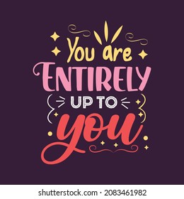 you are entirely up to you typography vector design template 