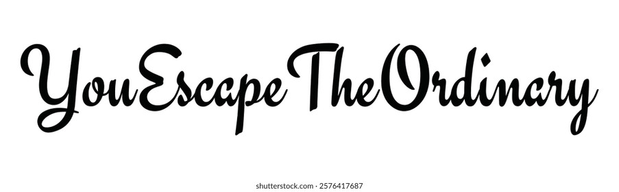 you escape the ordinary text for T-shirt and other use on white  background.