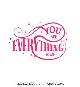 You are everything to me lettering. Vector hand lettering.