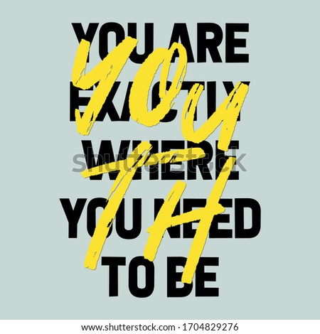 You Are Exactly Where You Need To Be Slogan Youth for Tshirt Graphic Vector Print