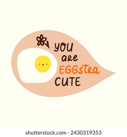 You are extra cute. Positive, inspirational lettering phrase sticker. Egg fun pun cards. Wordplay doodle. Vector illustration