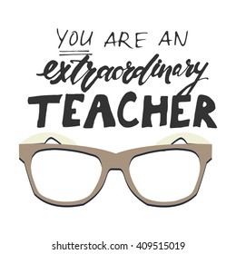 You are an extraordinary teacher.Hand lettering and custom typography for your designs: t-shirts, bags, for posters, invitations, cards, etc. Hand drawn typography.Vintage illustration