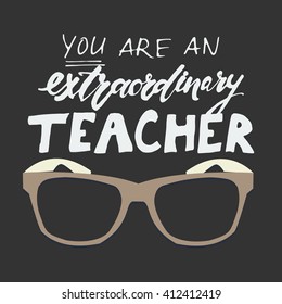 You are an extraordinary teacher.Hand lettering and custom typography for your designs: t-shirts, bags, for posters, invitations, cards, etc. Hand drawn typography.Vintage illustration