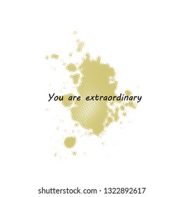 You are extraordinary, typography for print or use as poster, flyer or T shirt