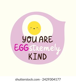 You are extremely kind. Positive, inspirational lettering phrase sticker. Egg fun pun cards. Wordplay doodle. Vector illustration