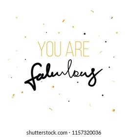 You are fabulous Fashion print for tshirt with hand writing in vector and glitter. Modern quotation message