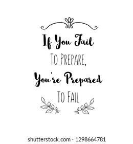 If You Fail To Prepare, You’re Prepared To Fail. Calligraphy saying for print. Vector Quote