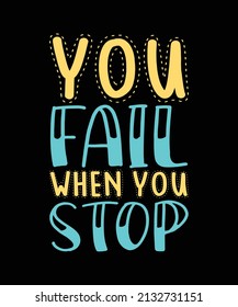 you fail when you stop typography t-shirt design