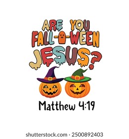 Are you Fall o Ween Jesus, Funny Halloween shirt design vector,  Retro Halloween illustration, Quotes Halloween Typography T-shirt design