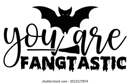 You are fangtastic- Halloween t shirts design is perfect for projects, to be printed on t-shirts and any projects that need handwriting taste. Vector eps