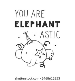 You are fantastic. Funny card with elephant. Humor lettering quote with playful twist. Amusing card vector black and whiite illlustration.