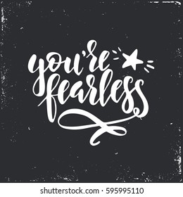 You are fearless. Hand drawn typography poster. Conceptual handwritten phrase.T shirt hand lettered calligraphic design. Inspirational vector