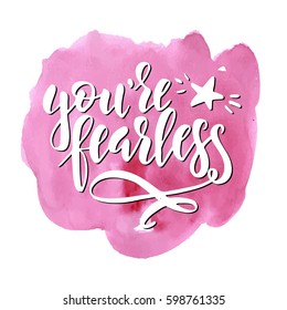 You are fearless. Hand drawn typography poster. Conceptual handwritten phrase.T shirt hand lettered calligraphic design. Inspirational vector
