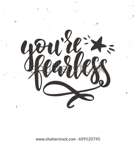 You are fearless. Hand drawn typography poster. Conceptual handwritten phrase.T shirt hand lettered calligraphic design. Inspirational vector