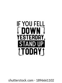 If you feel down yesterday standup today.Hand drawn typography poster design. Premium Vector.