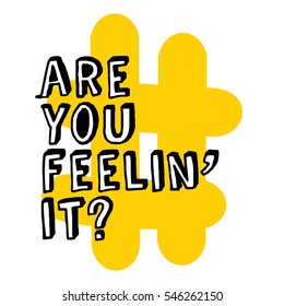 Are You Feelin' It? (Brush Lettering Vector Illustration Design)