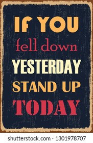 If You Fell Down Yesterday Stand Up Today. Inspiring motivation quote. Vector typography poster design