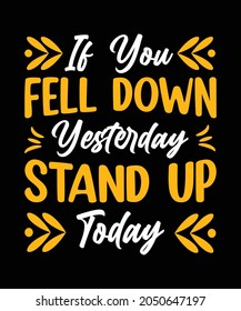 If you fell down yesterday stand up today t shirt design,typography t shirt design,motivational quotes design,typography