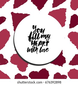 You fill my heart with love. Hand lettering and custom typography for your design