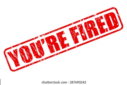 You Are Fired Red Stamp Text On White