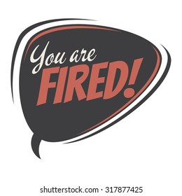 you are fired retro speech bubble