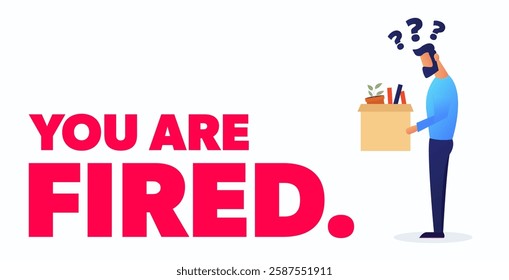 You are fired. A slouched man in a gradient blue shirt stands under question marks, carrying his stuff. Layoff, job cut, economy.