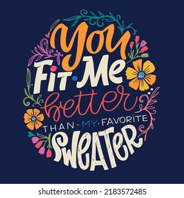 You Fit Me Better Than My Favorite Sweater. Cute Lettering Motivation Phrase Postcard. Lettering Art For T-shirt Design.