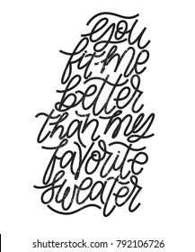 You fit me better than my favorite sweater-hand drawn lettering for Valentines Day. Written calligraphy black and red phrase with grunge texture in modern style, isolated on the background.